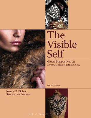 The Visible Self: Global Perspectives on Dress, Culture and Society - Eicher, Joanne B, and Evenson, Sandra Lee
