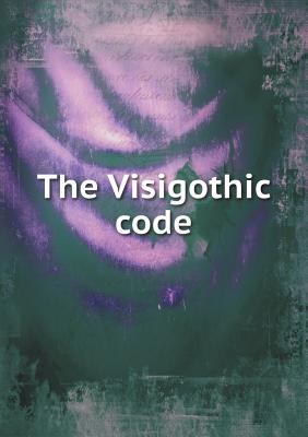 The Visigothic Code - Scott, Samuel Parsons