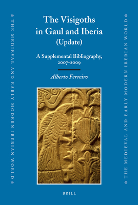 The Visigoths in Gaul and Iberia (Update): A Supplemental Bibliography, 2007-2009 - Ferreiro, Alberto