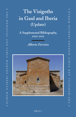 The Visigoths in Gaul and Iberia (Update): A Supplemental Bibliography, 2010-2012 - Ferreiro, Alberto