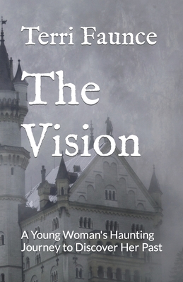 The Vision: A Young Woman's Haunting Journey to Discover Her Past - Faunce, Kerry R (Editor), and Faunce, Terri