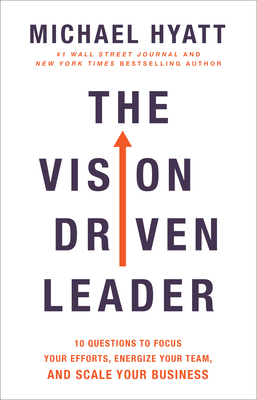The Vision Driven Leader: 10 Questions to Focus Your Efforts, Energize Your Team, and Scale Your Business - Hyatt, Michael