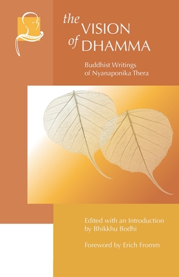 The Vision of Dhamma: Buddhist Writings of Nyanaponika Thera - Fromm, Erich, and Bodhi, Bhikkhu