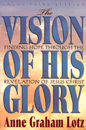 The Vision of His Glory - Lotz, Anne Graham