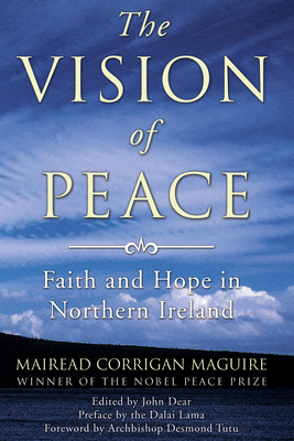 The Vision of Peace: Faith and Hope in Northern Ireland - Maguire, Mairead Corrigan, and Dear, John Sj (Editor)