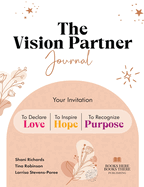 The Vision Partner Journal: Your Invitation To Declare Love, Inspire Hope, & Recognize Purpose