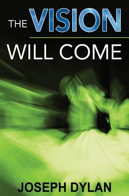 The Vision Will Come - Dylan, Joseph, and Hatcher, Allen (Editor)