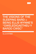The Visions of the Sleeping Bard = Being Ellis Wynne's Gweledigaetheu y Bardd Cwsc