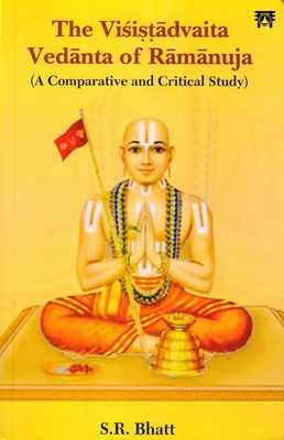 The Visistadvaita Vedanta of Ramanuja: A Comparative and Critical Study - Bhatt, Siddheshwar Rameshwar