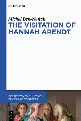 The Visitation of Hannah Arendt - Ben-Naftali, Michal