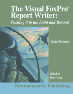 The Visual FoxPro Report Writer: Pushing It to the Limit and Beyond