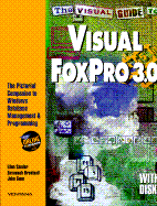 The Visual Guide to Visual FoxPro 3.0: The Pictorial Companion to Windows Database Management and Programming - Sander, Ellen, and Brentnall, Savannah, and Gunn, John