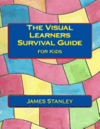 The Visual Learners Survival Guide: For Kids