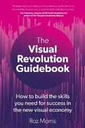 The Visual Revolution Guidebook: How to build the skills you need for success in the new visual economy