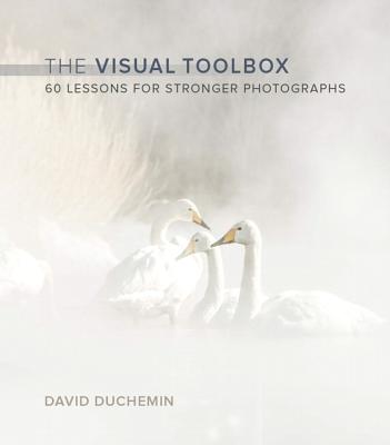 The Visual Toolbox: 60 Lessons for Stronger Photographs - Duchemin, David