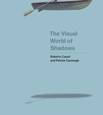 The Visual World of Shadows - Casati, Roberto, and Cavanagh, Patrick