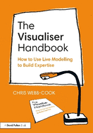 The Visualiser Handbook: How to Use Live Modelling to Build Expertise