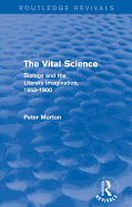 The Vital Science (Routledge Revivals): Biology and the Literary Imagination,1860-1900