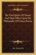 The Vital Spirits Of Nature And Their Effect Upon The Philosophy Of Francis Bacon