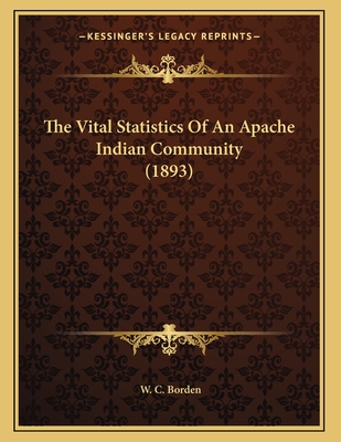 The Vital Statistics of an Apache Indian Community (1893) - Borden, W C