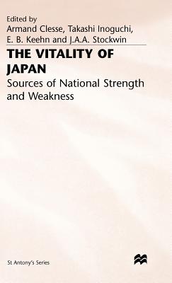 The Vitality of Japan: Sources of National Strength and Weakness - Clesse, Armand (Editor), and Inoguchi, Takashi (Editor), and Keehn, E B (Editor)