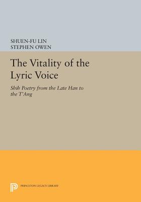 The Vitality of the Lyric Voice: Shih Poetry from the Late Han to the t'Ang - Lin, Shuen-Fu (Editor), and Owen, Stephen (Editor)