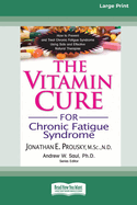 The Vitamin Cure for Chronic Fatigue Syndrome: How to Prevent and Treat Chronic Fatigue Syndrome Using Safe and Effective Natural Therapies [LP 16 Pt Edition]