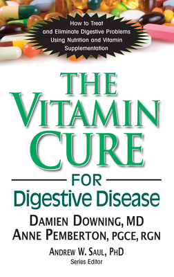 The Vitamin Cure for Digestive Disease - Downing, Damien, Dr., and Pemberton, Anne, RGN, and Saul, Andrew W (Editor)