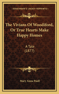 The Vivians of Woodiford, or True Hearts Make Happy Homes: A Tale (1877)