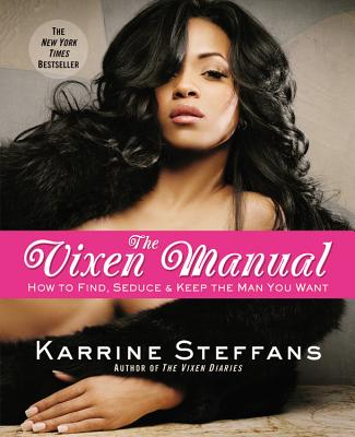The Vixen Manual: How to Find, Seduce & Keep the Man You Want - Steffans, Karrine