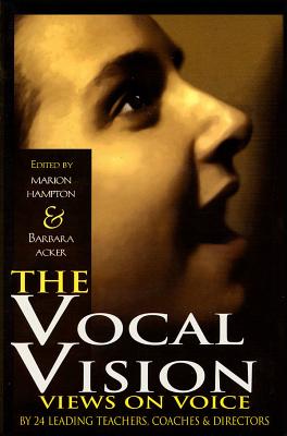 The Vocal Vision: Views on Voice by 24 Leading Teachers Coaches and Directors - Various, and Hampton, Marion