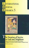 The Vocation of Service to God and Neighbour: Essays on the Interests, Involvements, and Problems of Religious Communities and Their Members in Medieval Society