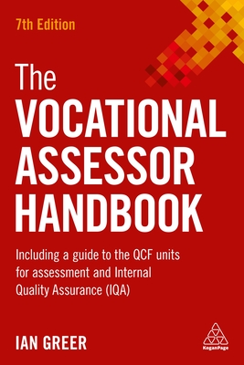 The Vocational Assessor Handbook: Including a Guide to the QCF Units for Assessment and Internal Quality Assurance (IQA) - Greer, Ian
