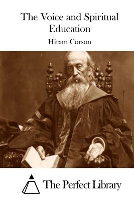 The Voice and Spiritual Education - The Perfect Library (Editor), and Corson, Hiram