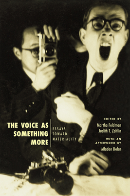 The Voice as Something More: Essays Toward Materiality - Feldman, Martha (Editor), and Zeitlin, Judith T (Editor), and Dolar, Mladen (Afterword by)