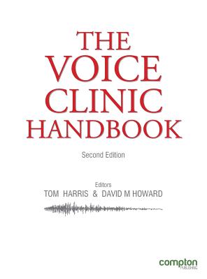 The Voice Clinic Handbook - Harris, Tom, and Howard, David, and Harris, Sara (Contributions by)