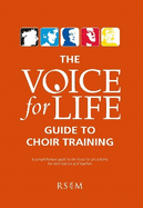 The Voice for Life Guide to Choir Training