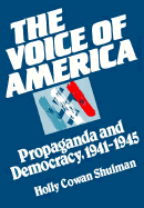 The Voice of America: Propaganda and Democracy, 1941-1945 - Shulman, Holly C, Professor