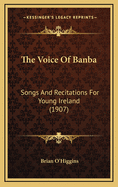 The Voice of Banba: Songs and Recitations for Young Ireland (1907)