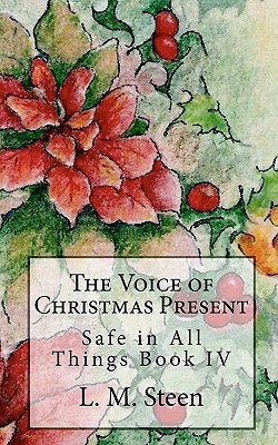 The Voice of Christmas Present: Safe in All Things Series, Book IV - Steen, L M