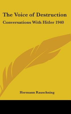 The Voice of Destruction: Conversations With Hitler 1940 - Rauschning, Hermann