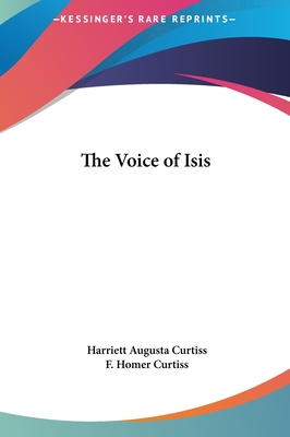 The Voice of Isis - Curtiss, Harriett Augusta, and Curtiss, F Homer