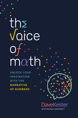 The Voice of Math: Unlock Your Imagination with the Narrative of Numbers - Kester, Dave, and Ashcroft, Mikaela