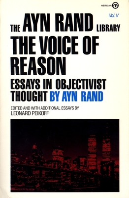 The Voice of Reason: Essays in Objectivist Thought - Rand, Ayn, and Peikoff, Leonard (Introduction by)