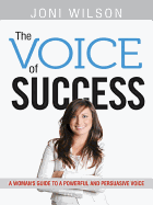 The Voice of Success: A Woman's Guide to a Powerful and Persuasive Voice