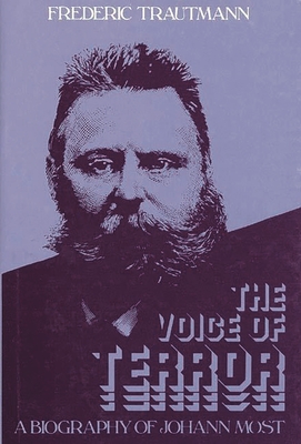 The Voice of Terror: A Biography of Johann Most - Trautmann, Frederic, and Most, Johann Joseph