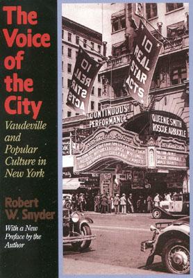 The Voice of the City: Vaudeville and Popular Culture in New York - Snyder, Robert W