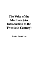 The Voice of the Machines (an Introduction to the Twentieth Century) - Lee, Stanley Gerald