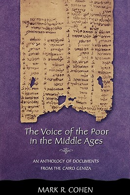 The Voice of the Poor in the Middle Ages: An Anthology of Documents from the Cairo Geniza - Cohen, Mark R