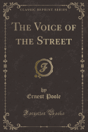 The Voice of the Street (Classic Reprint)